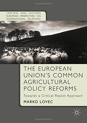 The European Union's Common Agricultural Policy Reforms: Towards a Critical Realist Approach (Central and Eastern European Perspectives on International Relations)の表紙