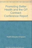Promoting better health and the GP contract : report of the conference organised by the Health Education Authority, 25 May 1990