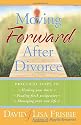 Moving Forward After Divorce: Practical Steps to * Healing Your Hurts * Finding Fresh Perspective * Managing Your New Life