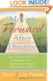 Moving Forward After Divorce: Practical Steps to * Healing Your Hurts * Finding Fresh Perspective * Managing Your New Life