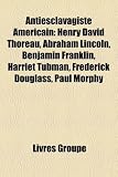 Produkt-Bild: Antiesclavagiste Amricain: Henry David Thoreau, Abraham Lincoln, Benjamin Franklin, Harriet Tubman, Frederick Douglass, Paul Morphy