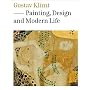 Gustav Klimt: Painting, Design and Modern Life