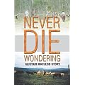 Never Die Wondering: The Alistair MacLeod Story