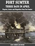 FORT SUMTER - THREE DAYS IN APRIL