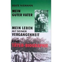 Mein guter Vater. Mein Leben mit seiner Vergangenheit - Eine T�ter-Biographie