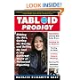 Tabloid Prodigy: Dishing the Dirt, Getting the Gossip, and Selling My Soul in the Cutthroat World of Hollywood Reporting