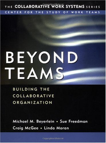 Beyond Teams: Building the Collaborative Organization (Collaborative Work Systems Series)