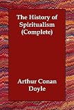 The History of Spiritualism (Complete) Books