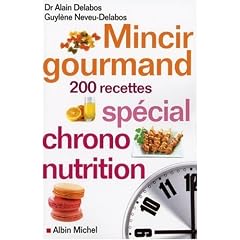 Mincir gourmand : Sp�cial chrono-nutrition 200 recettes