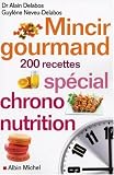 Mincir gourmand : Sp�cial chrono-nutrition 200 recettes