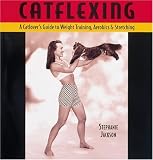 Catflexing: The Catlover's Guide to Weight Training, Aerobics and Stretching