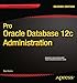 Pro Oracle Database 12c Administration (The Expert's Voice)