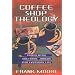 Coffee Shop Theology: Translating Doctrinal Jargon Into Everyday Life