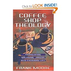 Coffee Shop Theology: Translating Doctrinal Jargon Into Everyday Life
