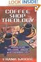 Coffee Shop Theology: Translating Doctrinal Jargon Into Everyday Life
