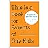 This Is a Book for Parents of Gay Kids: A Question & Answer Guide to Everyday Life