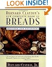 Bernard Clayton's New Complete Book of Breads: Revised and Expanded