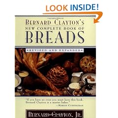 Bernard Clayton's New Complete Book of Breads: Revised and Expanded