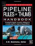 Pipeline Rules of Thumb Handbook, Sixth Edition: A Manual of Quick, Accurate Solutions to Everyday Pipeline Engineering Problems