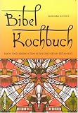  : Bibelkochbuch: Koch- und Lesebuch zum Alten und Neuen Testament