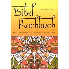 Bibelkochbuch: Koch- und Lesebuch zum Alten und Neuen Testament