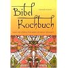 Bibelkochbuch: Koch- und Lesebuch zum Alten und Neuen Testament