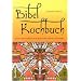 Bibelkochbuch: Koch- und Lesebuch zum Alten und Neuen Testament