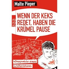 Wenn der Keks redet, haben die Kr�mel Pause: H�hepunkte eines Sch�lerlebens