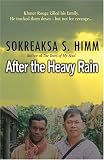 After the Heavy Rain: The Khmer Rouge Killed His Family. He Tracked Them Down--But Not for Revenge . . .