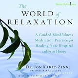 Jon Kabat-Zinn World of Relaxation: A Guided Mindfulness Meditation Practice for Healing In the Hospital And/or At Home