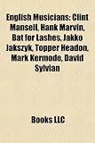 English Musicians: Clint Mansell, Hank Marvin, Bat for Lashes, Jakko Jakszyk, Topper Headon, Mark Kermode, David Sylvian: Hugh Laurie, Chris Sievey, ... Fred Whishaw, Julian Barratt, Samuel Preston
