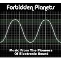 Forbidden Planets - Music From the Pioneers of Electronic Sound