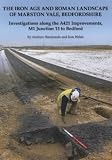 The iron age and Roman landscape of Marston Vale, Bedfordshire : investigations along the A421 improvements, M1 junction 13 to Bedford