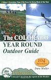 The Colorado Year Round Outdoor Guide: Hikes, Snowshoe Trips, Ski Tours for Every Week of the Year (Colorado Mountain Club Classics)