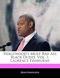 Hollywood's Most Bad Ass Black Dudes, Vol. 1: Laurence Fishburne