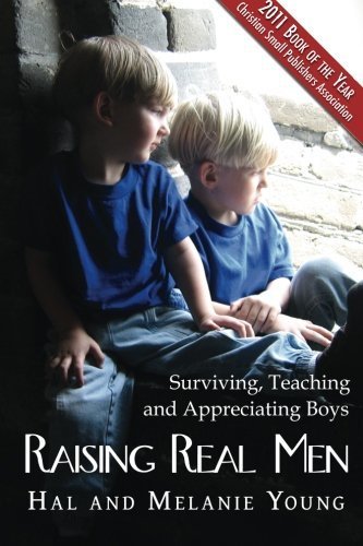 Raising Real Men: Surviving, Teaching and Appreciating Boys by Young, Melanie, Young, Hal(January 29, 2010) Paperback