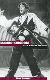 Mambo Kingdom: Latin Music in New York