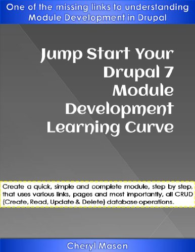 Jump Start Your Drupal 7 Module Development Learning Curve: One of the missing links to understanding Module Development in Drupal