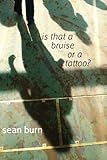 Is that a bruise or a tattoo?
