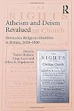 Atheism and deism revalued : heterodox religious identities in Britain, 1650-1800