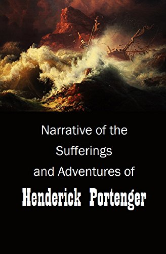 Narrative of the Sufferings  and Adventures  of Henderick Portenger:  A Private Soldier of the Late Swiss  Regiment De Mueron, who was  Wrecked on the Shores of Abyssinia,  in the Red Sea (1819)