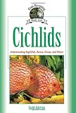 Cichlids: Understanding Angelfish, Oscars, Discus, and Others (Fish Keeping Made Easy)