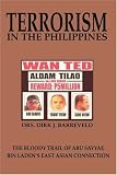 Terrorism in the Philippines: THE BLOODY TRAIL OF ABU SAYYAF, BIN LADENS EAST ASIAN CONNECTION