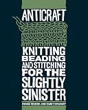 AntiCraft: Knitting, Beading and Stitching for the Slightly Sinister