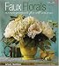 Faux Florals: Arrangements for All Seasons (Creative Home Arts Library)