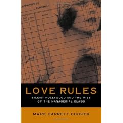 Love Rules: Silent Hollywood And The Rise Of The Managerial Class