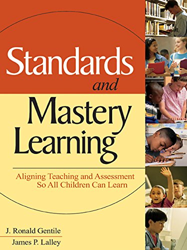 Standards and Mastery Learning: Aligning Teaching and Assessment So All Children Can Learn, by J. Ronald Gentile, James P. Lalley