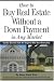 How to Buy Real Estate Without a Down Payment in Any Market: Insider Secrets from the Experts Who Do It Every Day
