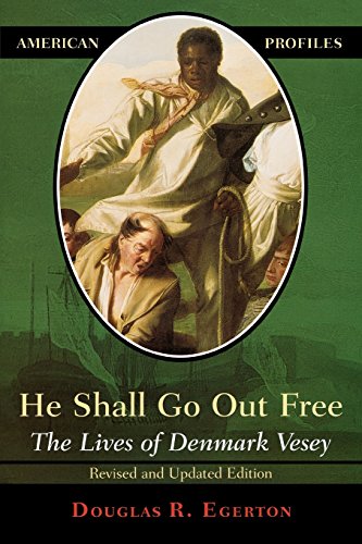 he shall go out free the lives of denmark vesey american profiles