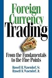 Foreign Currency Trading: From the Fundamentals to the Fine Points Foreign Currency Trading: From the Fundamentals to the Fine Points